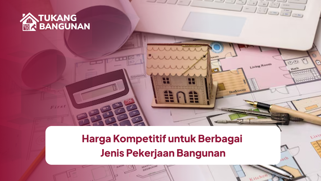 Harga Kompetitif untuk Berbagai Jenis Pekerjaan Bangunan