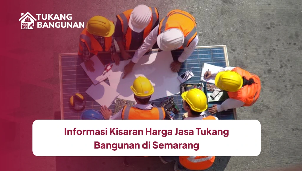 Informasi Kisaran Harga Jasa Tukang Bangunan di Semarang