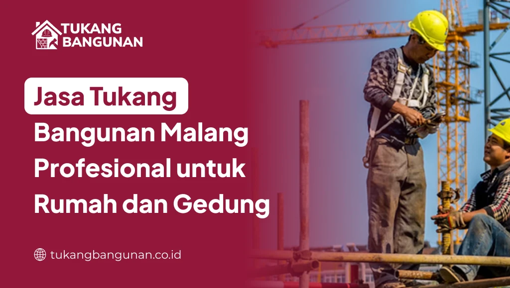 Jasa Tukang Bangunan Malang Profesional untuk Rumah dan Gedung