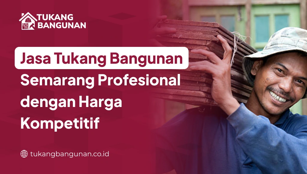 Jasa Tukang Bangunan Semarang Profesional dengan Harga Kompetitif