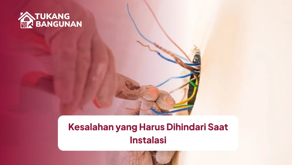Kesalahan yang Harus Dihindari Saat Instalasi
