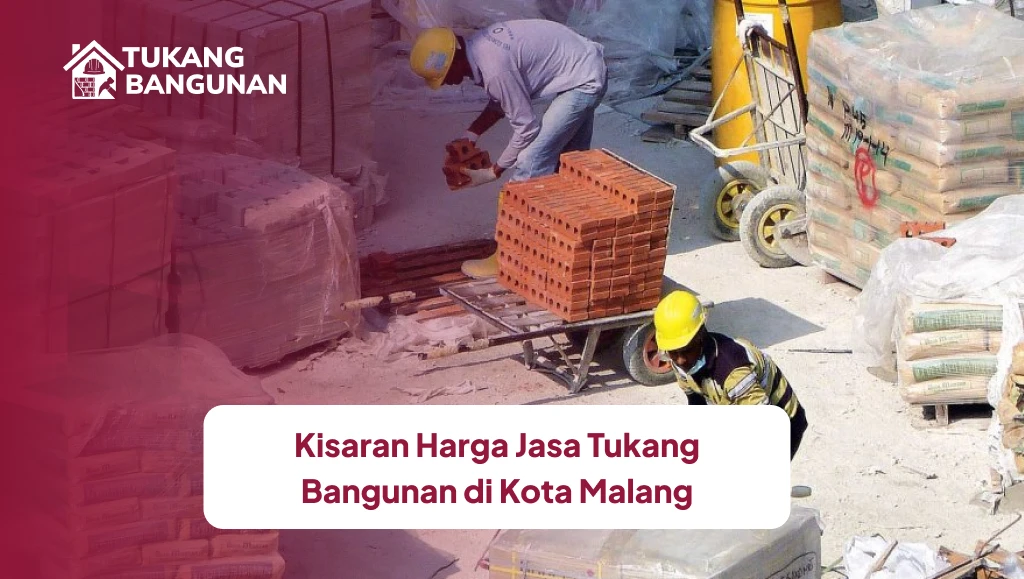 Kisaran Harga Jasa Tukang Bangunan di Kota Malang