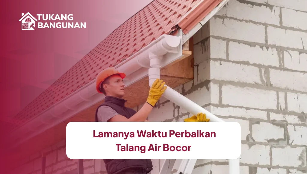 Lamanya Waktu Perbaikan Talang Air Bocor