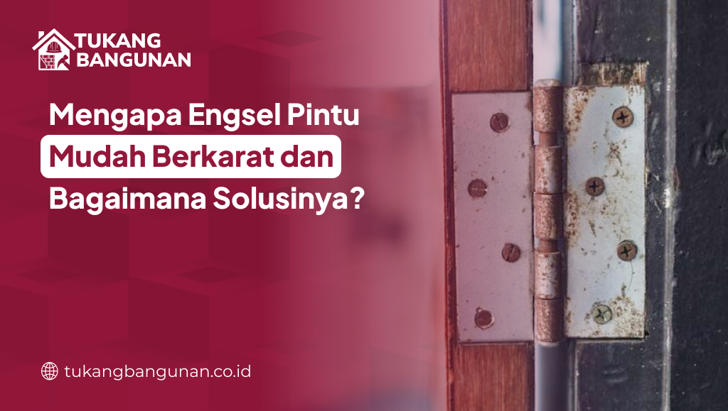 Mengapa Engsel Pintu Mudah Berkarat dan Bagaimana Solusinya?
