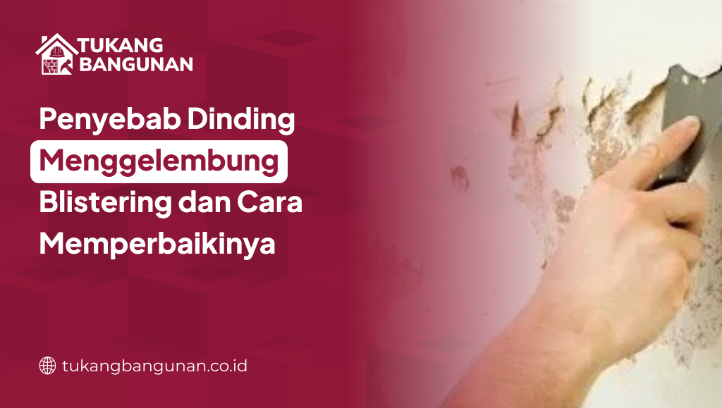 Penyebab Dinding Menggelembung Blistering dan Cara Memperbaikinya