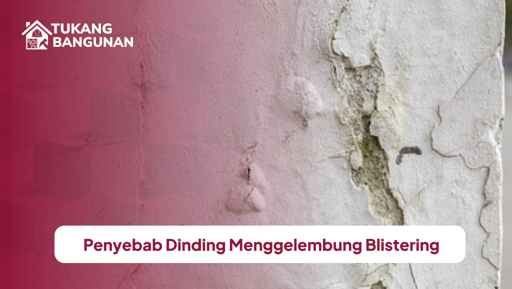 Penyebab Dinding Menggelembung Blistering