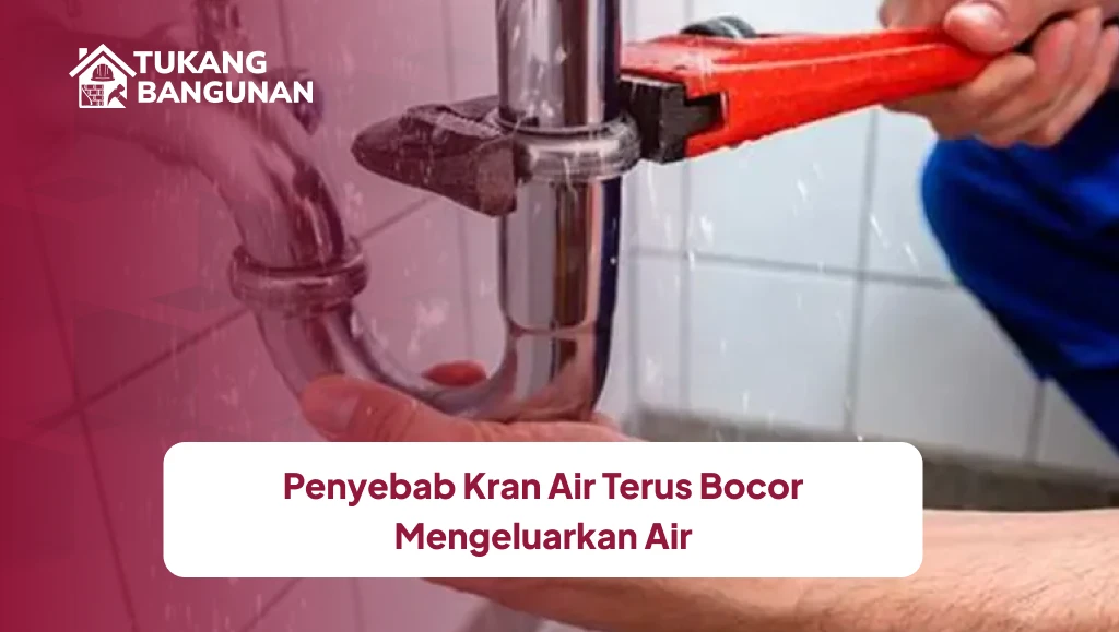 Penyebab Kran Air Terus Bocor Mengeluarkan Air