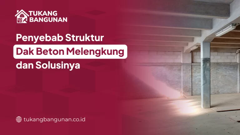 Penyebab Struktur Dak Beton Melengkung dan Solusinya
