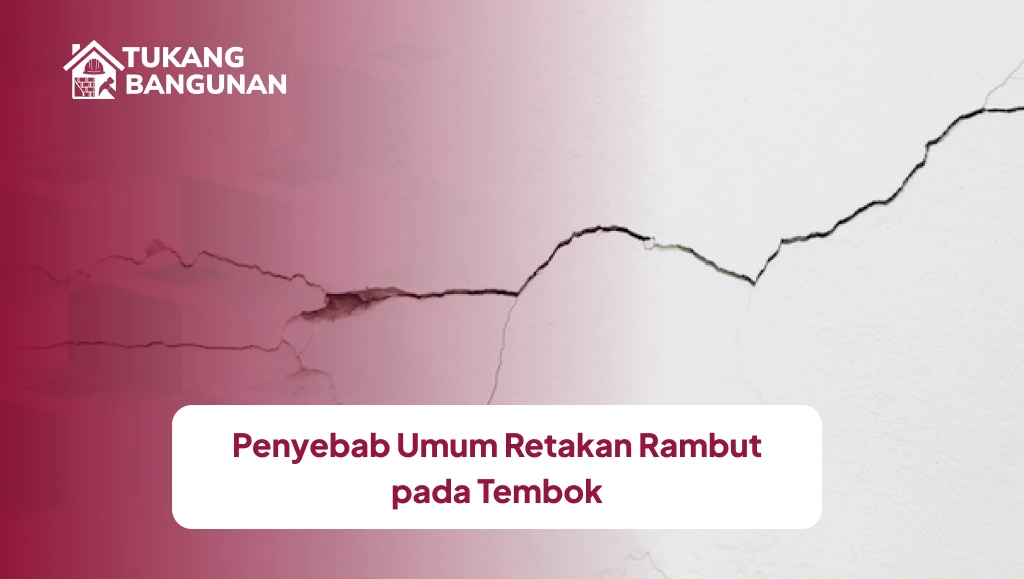 Penyebab Umum Retakan Rambut pada Tembok
