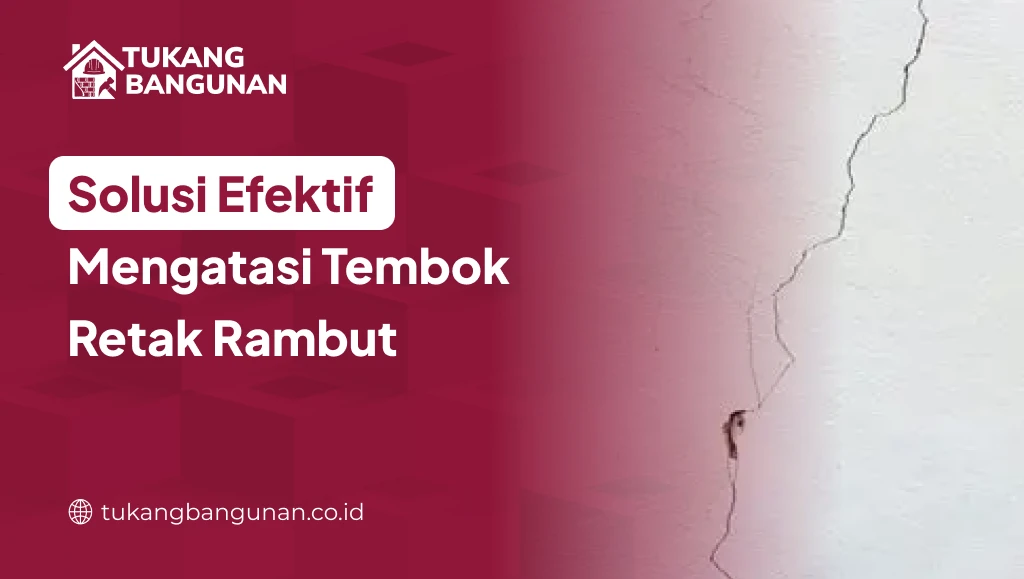 Solusi Efektif Mengatasi Tembok Retak Rambut