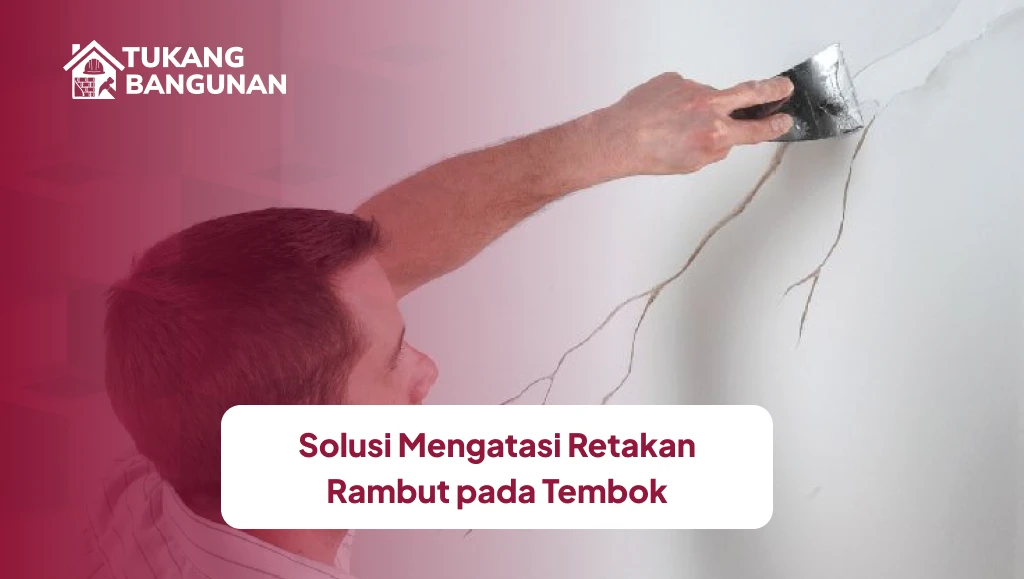 Solusi Mengatasi Retakan Rambut pada Tembok