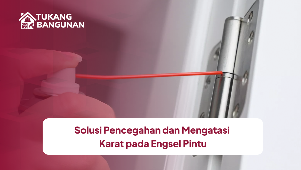 Solusi Pencegahan dan Mengatasi Karat pada Engsel Pintu