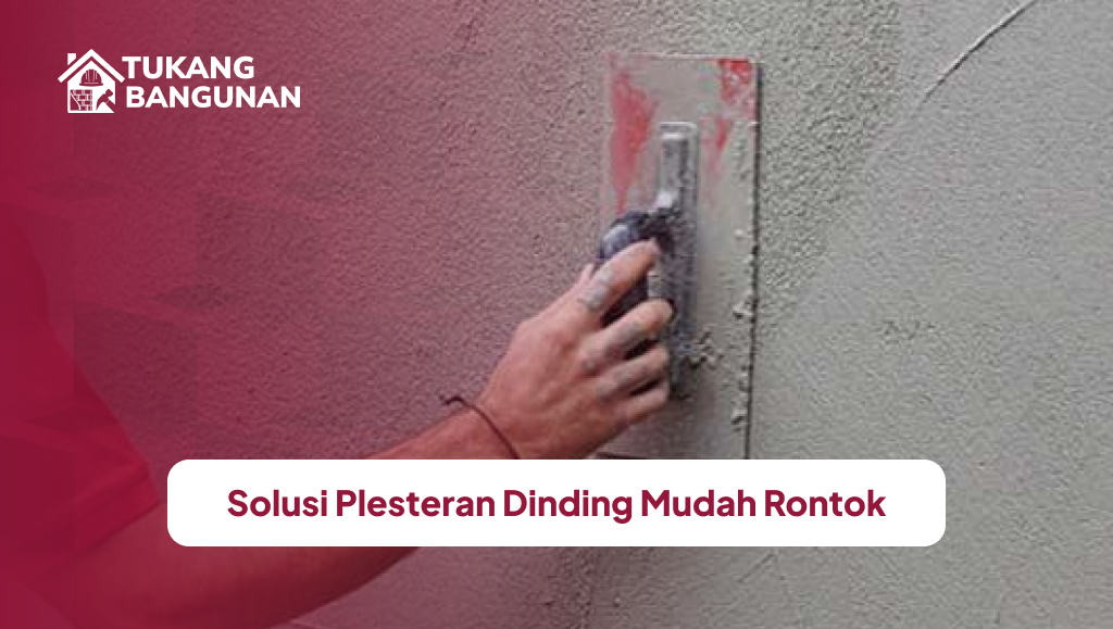 Solusi Plesteran Dinding Mudah Rontok