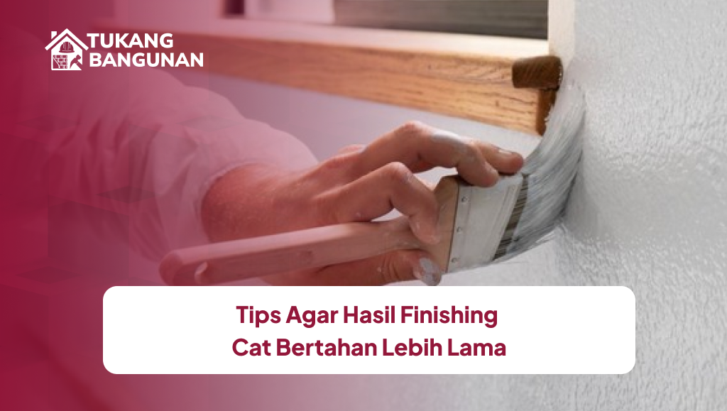 Tips Agar Hasil Finishing Cat Bertahan Lebih Lama