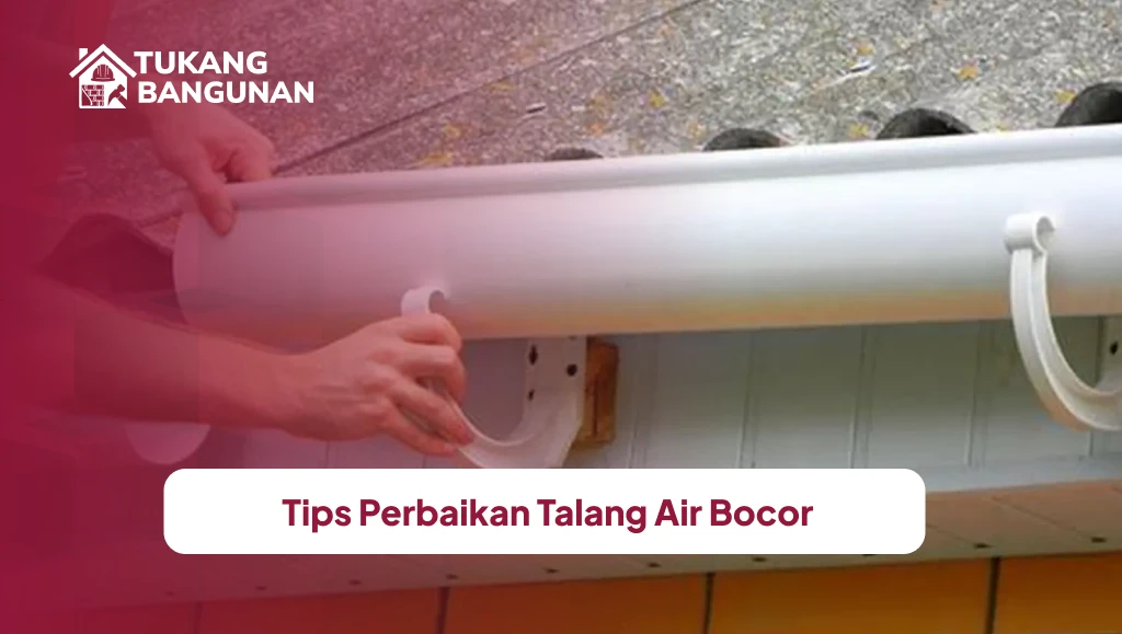 Tips Perbaikan Talang Air Bocor