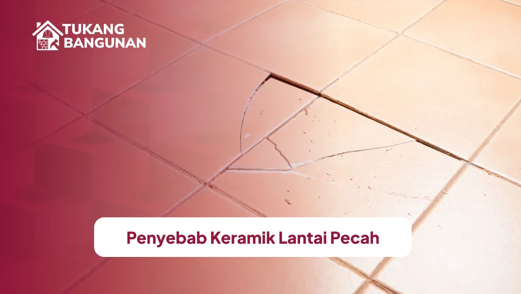 Penyebab Keramik Lantai Pecah