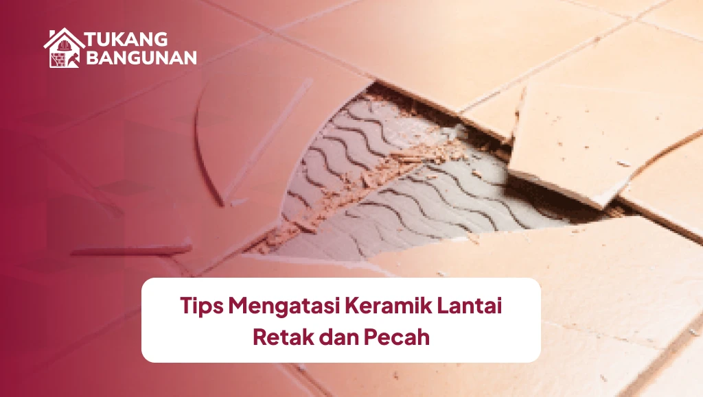 Tips Mengatasi Keramik Lantai  Retak Dan Pecah