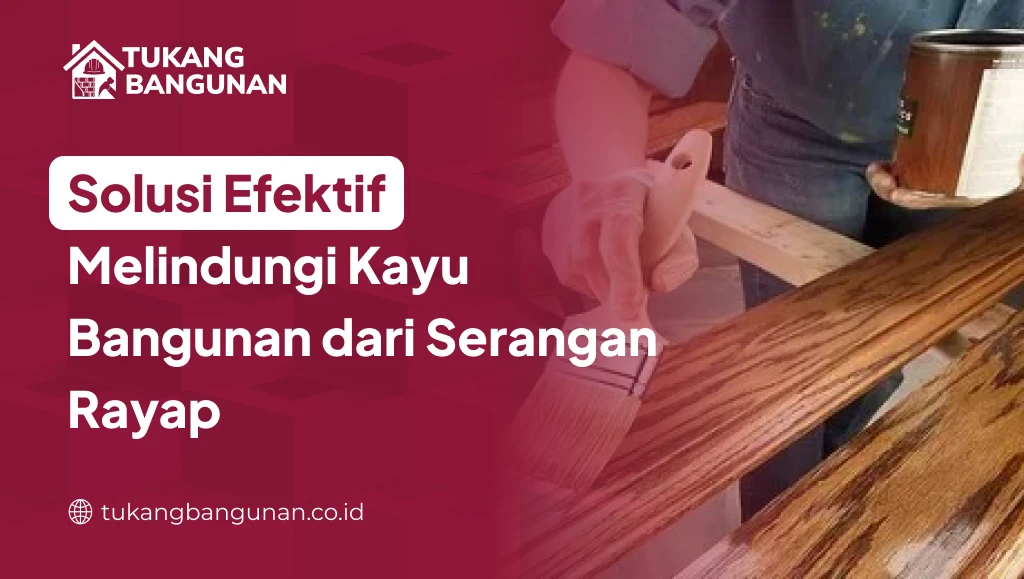 Solusi Efektif Melindungi Kayu Bangunan dari Serangan Rayap