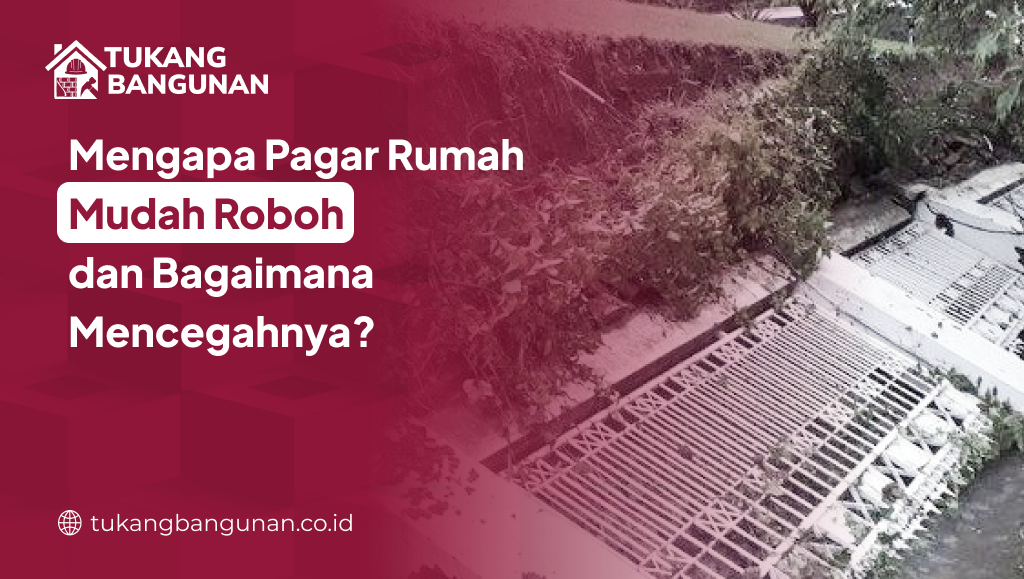 Mengapa Pagar Rumah Mudah Roboh dan Begini Mencegahnya?