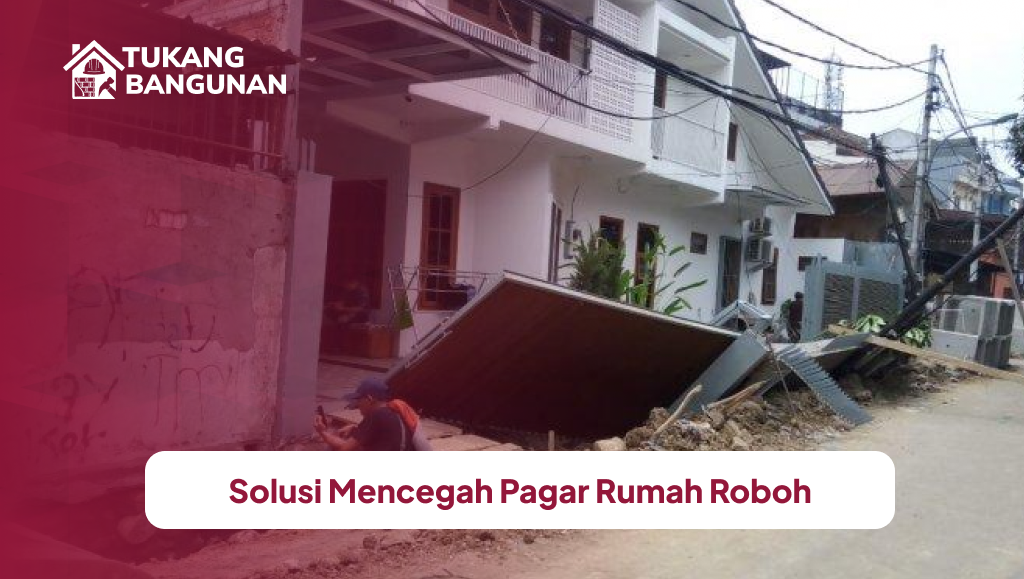 Solusi Mencegah Pagar Rumah Roboh
