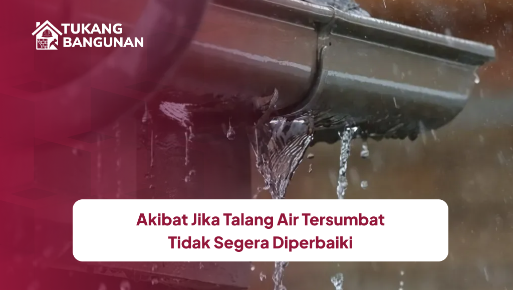 Akibat Jika Talang Air Tersumbat Tidak Segera Diperbaiki