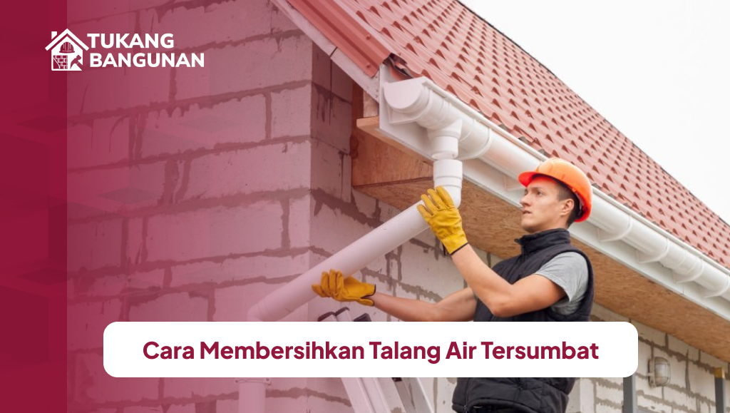 Cara Membersihkan Talang Air Tersumbat