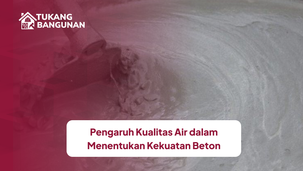 Pengaruh Kualitas Air dalam Menentukan Kekuatan Beton
