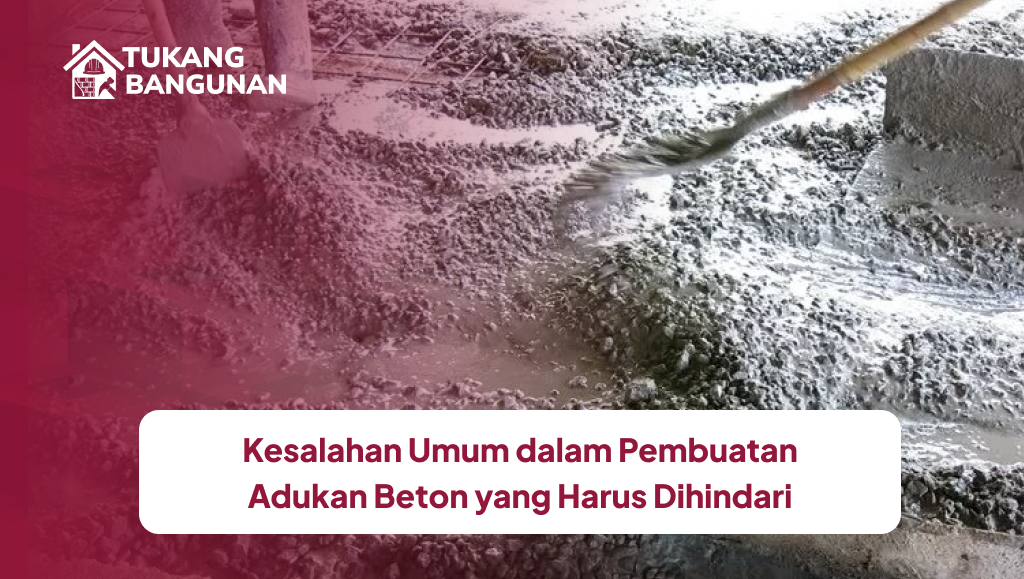 Kesalahan Umum dalam Pembuatan Adukan Beton yang Harus Dihindari