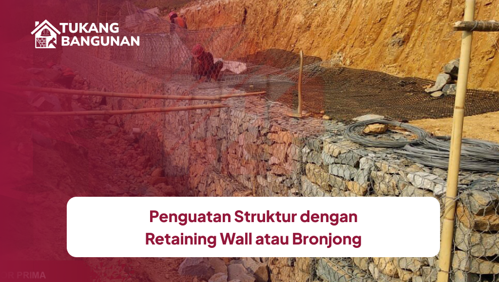 Penguatan Struktur dengan Retaining Wall atau Bronjong