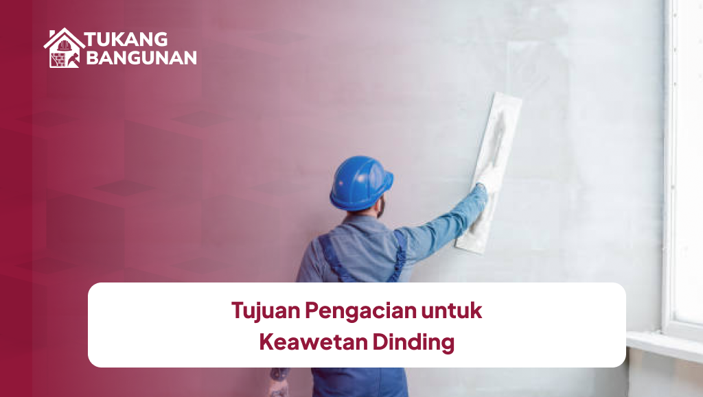 Tujuan Pengacian untuk Keawetan Dinding