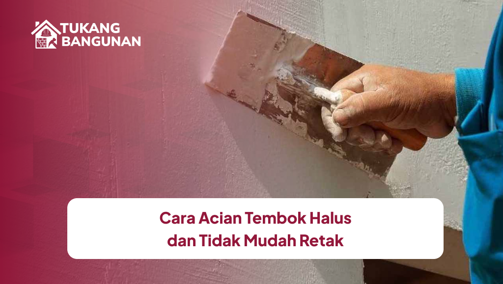 Cara Acian Tembok Halus dan Tidak Mudah Retak