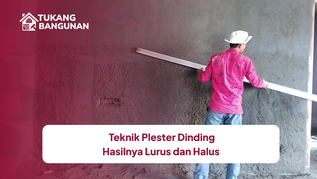 Teknik Plester Dinding Agar Hasilnya Lurus dan Halus