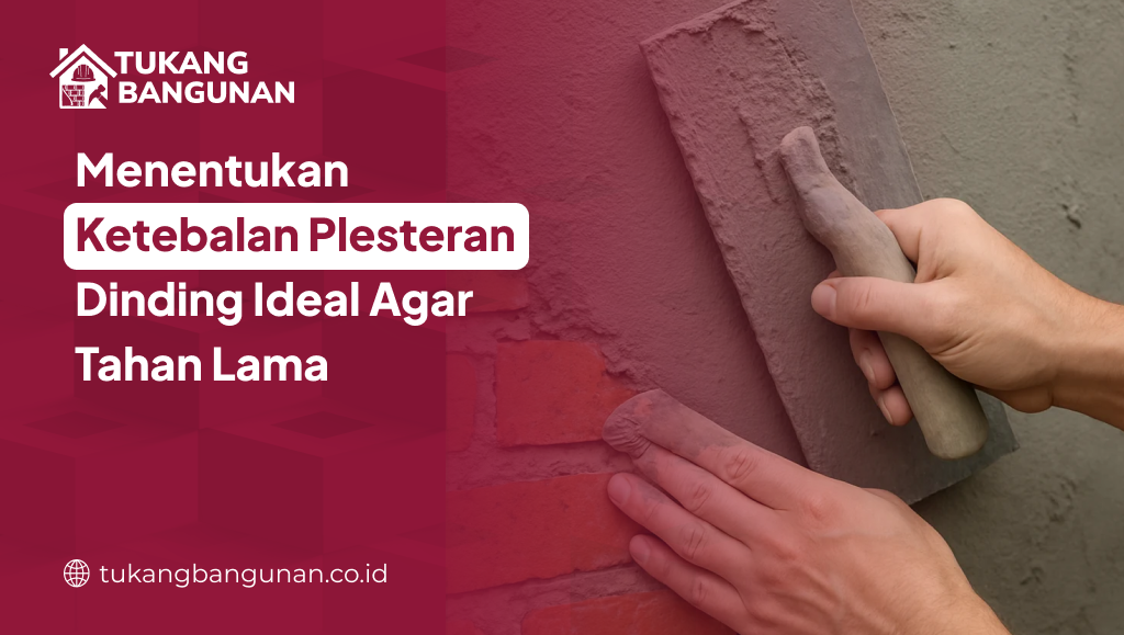Menentukan Ketebalan Plesteran Dinding Ideal Agar Tahan Lama