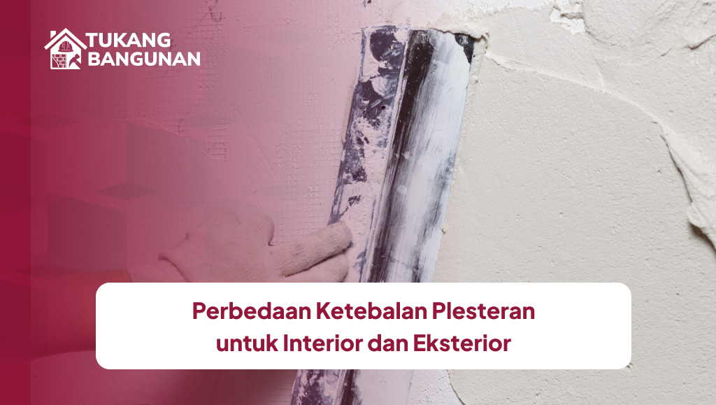 Perbedaan Ketebalan Plesteran untuk Interior dan Eksterior