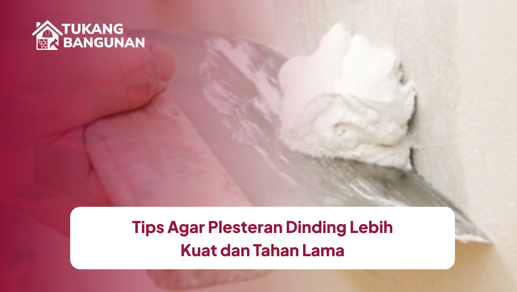 Tips Agar Plesteran Dinding Lebih Kuat dan Tahan Lama