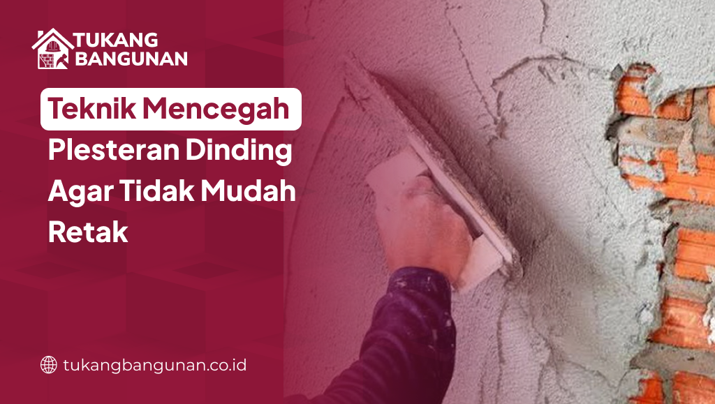 Teknik Mencegah Plesteran Dinding Agar Tidak Mudah Retak