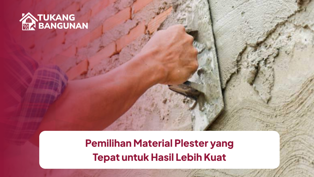 Pemilihan Material Plester yang Tepat untuk Hasil Lebih Kuat