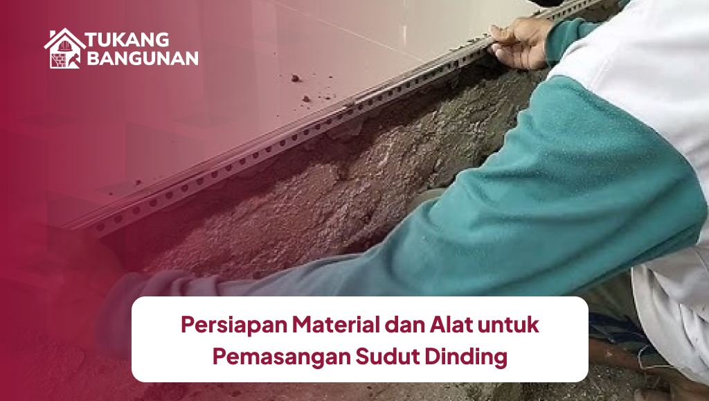 Persiapan Material dan Alat untuk Pemasangan Sudut Dinding