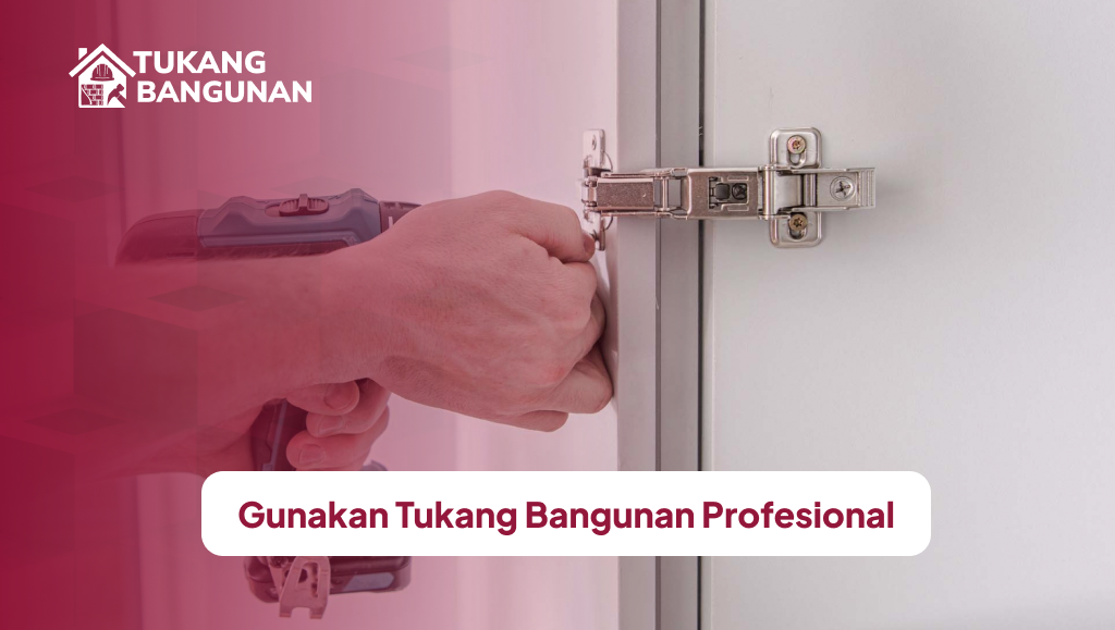 Gunakan Tukang Bangunan Profesional