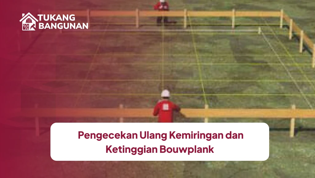 Pengecekan Ulang Kemiringan dan Ketinggian Bouwplank
