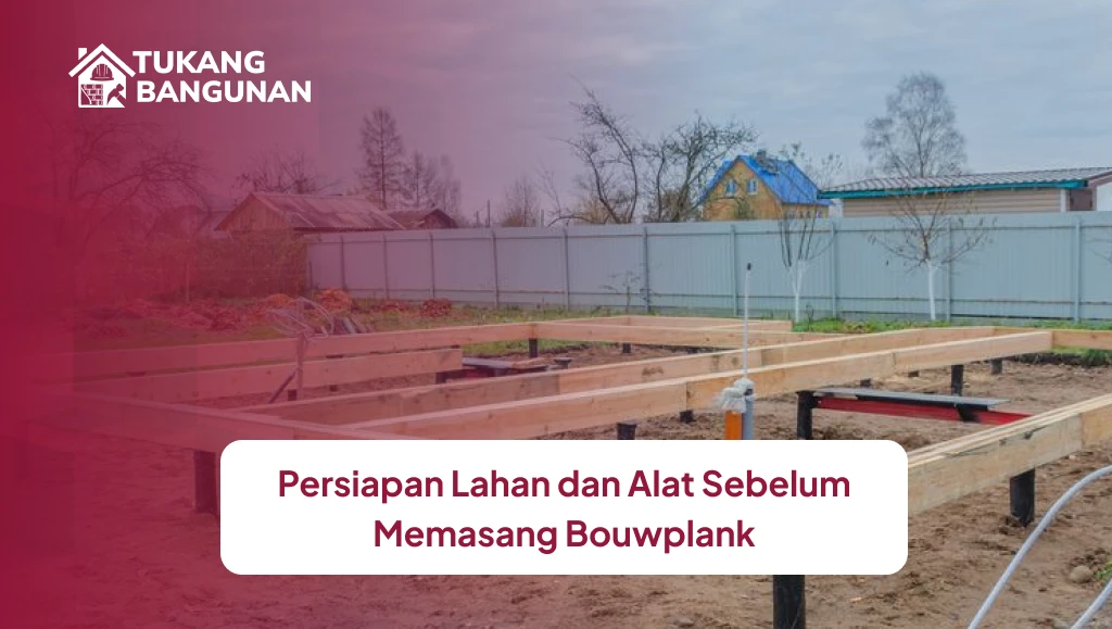 Persiapan Lahan dan Alat Sebelum Memasang Bouwplank