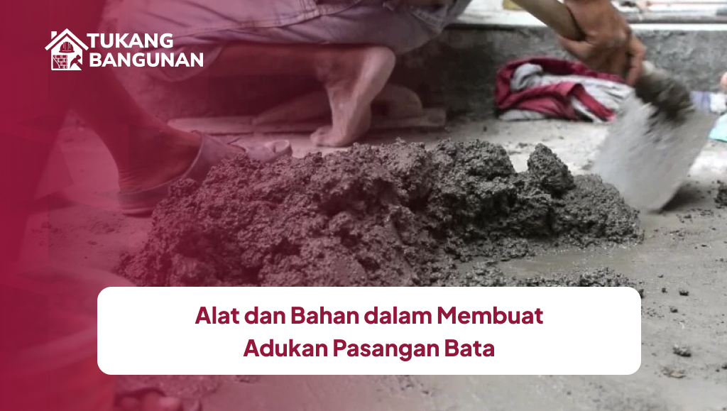 Alat dan Bahan dalam Membuat Adukan Pasangan Bata