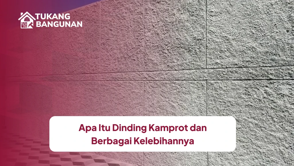 Apa Itu Dinding Kamprot dan Berbagai Kelebihannya