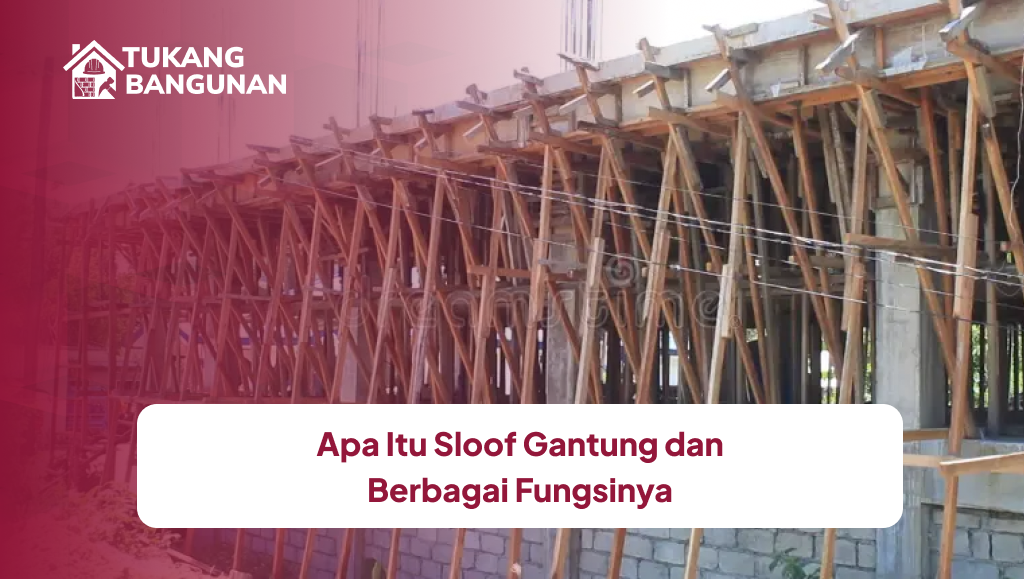 Apa Itu Sloof Gantung dan Berbagai Fungsinya