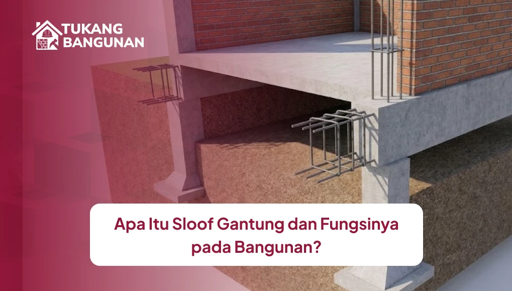 Apa Itu Sloof Gantung dan Fungsinya pada Bangunan