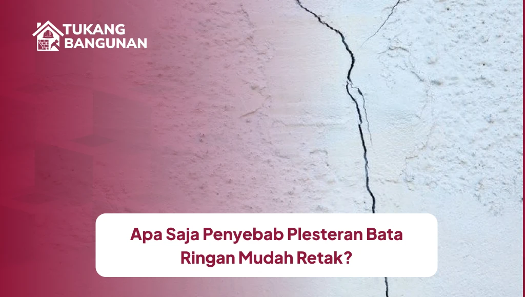 Apa Saja Penyebab Plesteran Bata Ringan Mudah Retak?