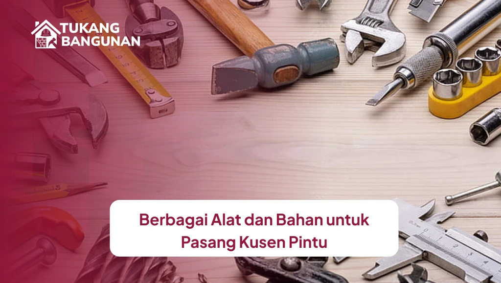 Berbagai Alat dan Bahan untuk Pasang Kusen Pintu