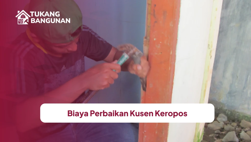 Biaya Perbaikan Kusen Keropos
