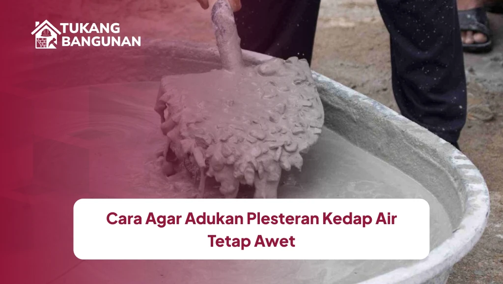 Cara Agar Adukan Plesteran Kedap Air Tetap Awet
