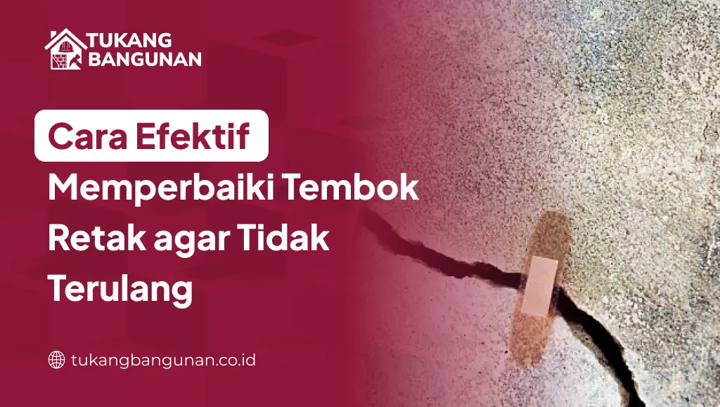 Cara Efektif Memperbaiki Tembok Retak agar Tidak Terulang